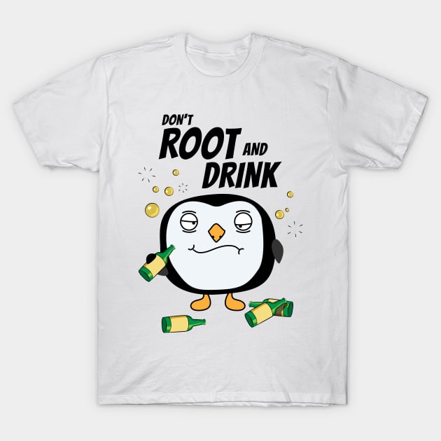 Don’t Root And Drink Funny Linux Quote T-Shirt by Sizzlinks